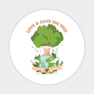 love and save the tree for better world Magnet